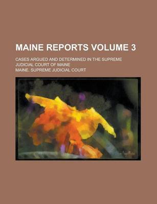 Book cover for Maine Reports; Cases Argued and Determined in the Supreme Judicial Court of Maine Volume 3