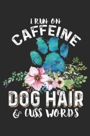 Cover of I run on caffeine Dog hair & cuss words