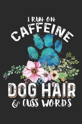 Book cover for I run on caffeine Dog hair & cuss words