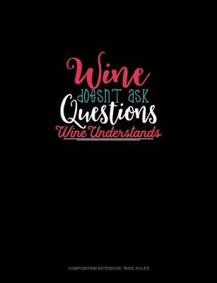 Cover of Wine Doesn't Ask Questions Wine Understands