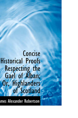 Book cover for Concise Historical Proofs Respecting the Gael of Alban; Or, Highlanders of Scotland