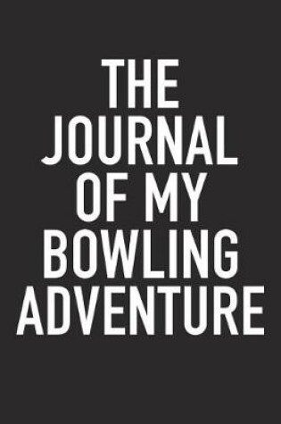 Cover of The Journal of My Bowling Adventure