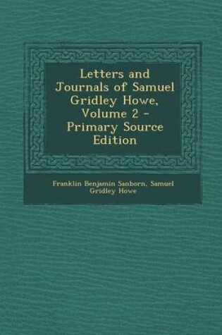 Cover of Letters and Journals of Samuel Gridley Howe, Volume 2 - Primary Source Edition
