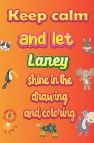 Cover of keep calm and let Laney shine in the drawing and coloring