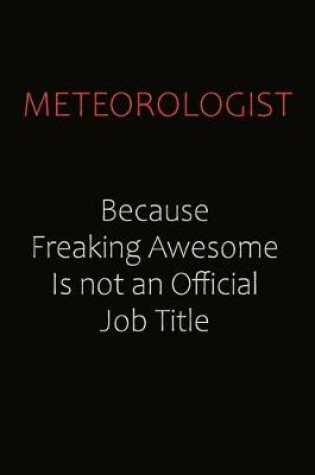 Cover of Meteorologist Because Freaking Awesome Is Not An Official job Title