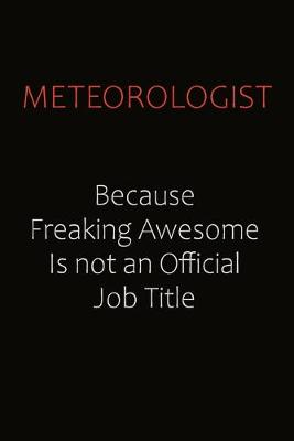 Book cover for Meteorologist Because Freaking Awesome Is Not An Official job Title