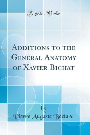 Cover of Additions to the General Anatomy of Xavier Bichat (Classic Reprint)