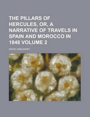 Book cover for The Pillars of Hercules, Or, a Narrative of Travels in Spain and Morocco in 1848 Volume 2