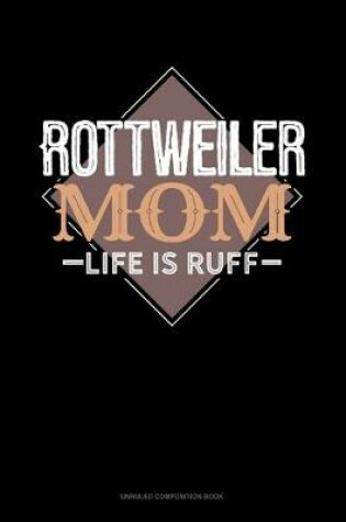 Cover of Rottweiler Mom Life Is Ruff