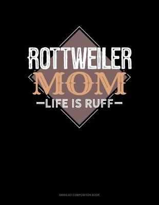 Cover of Rottweiler Mom Life Is Ruff