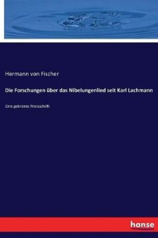 Cover of Die Forschungen über das Nibelungenlied seit Karl Lachmann