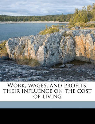 Book cover for Work, Wages, and Profits; Their Influence on the Cost of Living