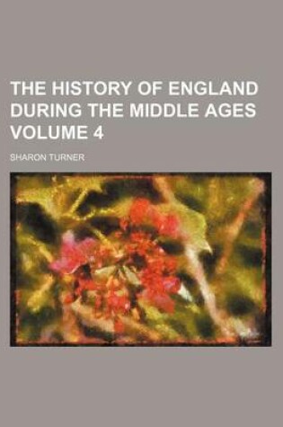 Cover of The History of England During the Middle Ages Volume 4