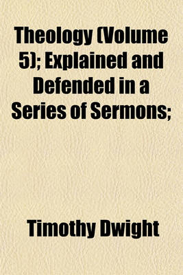 Book cover for Theology (Volume 5); Explained and Defended in a Series of Sermons;
