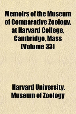 Book cover for Memoirs of the Museum of Comparative Zoology, at Harvard College, Cambridge, Mass (Volume 33)