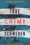 Book cover for True Crime Schweden Wahre Verbrechen - Echte Kriminalfälle
