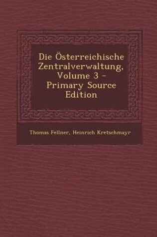 Cover of Die Osterreichische Zentralverwaltung, Volume 3 - Primary Source Edition