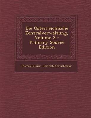 Book cover for Die Osterreichische Zentralverwaltung, Volume 3 - Primary Source Edition