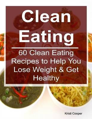 Book cover for Clean Eating: 60 Clean Eating Recipes to Help You Lose Weight & Get Healthy