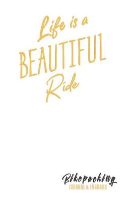 Cover of Life Is a Beautiful Ride Bikepacking Journal & Logbook