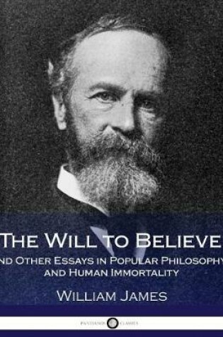Cover of The Will to Believe and Other Essays in Popular Philosophy, and Human Immortality