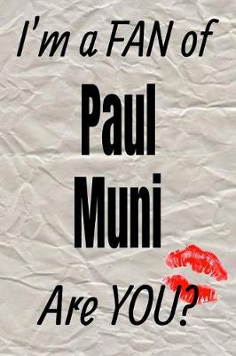 Book cover for I'm a Fan of Paul Muni Are You? Creative Writing Lined Journal