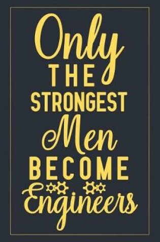 Cover of Only The Strongest Men Become Engineers