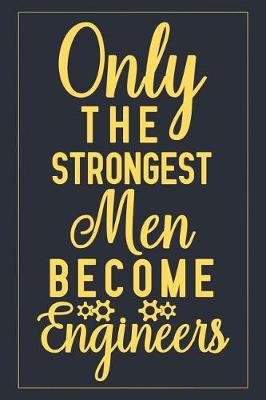 Book cover for Only The Strongest Men Become Engineers