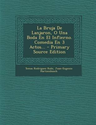 Book cover for La Bruja De Lanjaron, O Una Boda En El Infierno. Comedia En 3 Actos...