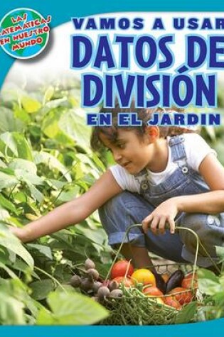 Cover of Vamos a Usar Datos de División En El Jardín (Using Division Facts in the Garden)