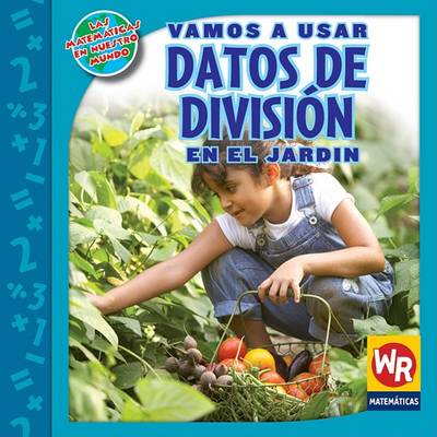 Cover of Vamos a Usar Datos de División En El Jardín (Using Division Facts in the Garden)