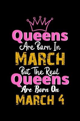 Cover of Queens Are Born In March Real Queens Are Born In March 4 Notebook Birthday Funny Gift