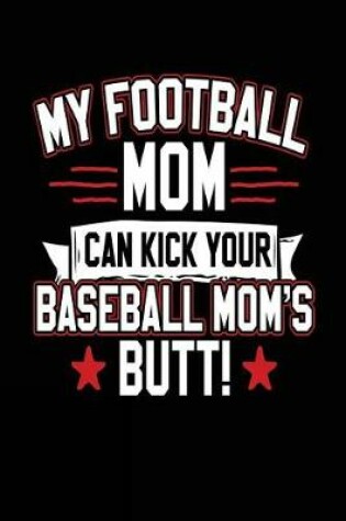 Cover of My Football Mom Can Kick Your Baseball Mom's Butt