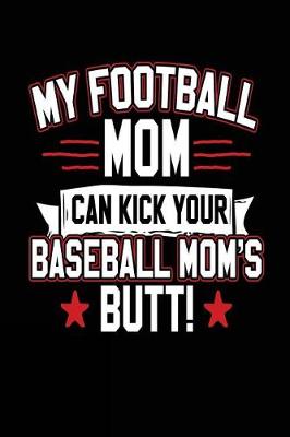 Book cover for My Football Mom Can Kick Your Baseball Mom's Butt