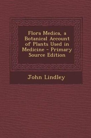 Cover of Flora Medica, a Botanical Account of Plants Used in Medicine - Primary Source Edition