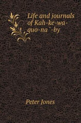 Cover of Life and journals of Kah-ke-wa-quo-nā-by