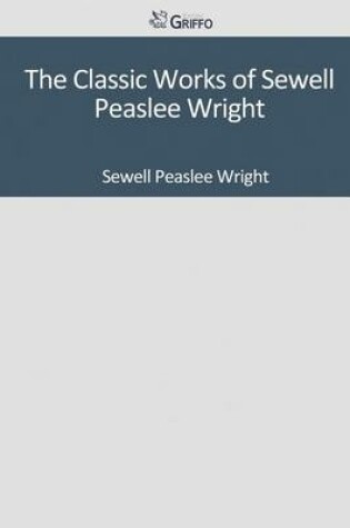 Cover of The Classic Works of Sewell Peaslee Wright