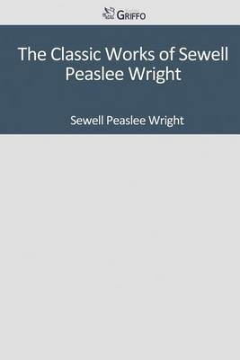 Book cover for The Classic Works of Sewell Peaslee Wright