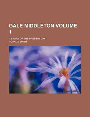 Book cover for Gale Middleton Volume 1; A Story of the Present Day