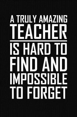 Book cover for A Truly Amazing Teacher Is Hard to Find and Impossible to Forget