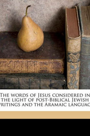 Cover of The Words of Jesus Considered in the Light of Post-Biblical Jewish Writings and the Aramaic Language