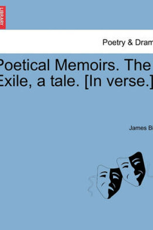 Cover of Poetical Memoirs. the Exile, a Tale. [In Verse.]