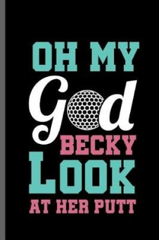 Cover of Oh my God becky Look at her Putt