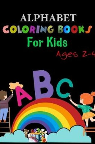 Cover of Alphabet Coloring Books for Kids Ages 2-4