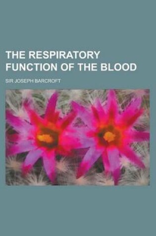 Cover of The Respiratory Function of the Blood