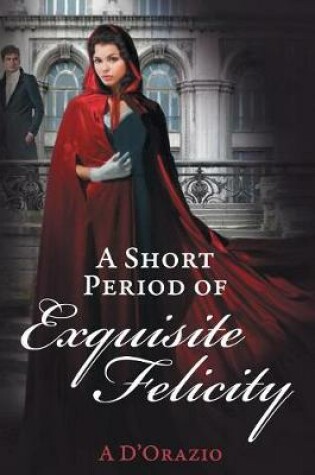 Cover of A Short Period of Exquisite Felicity