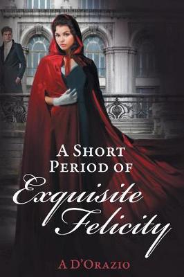 Book cover for A Short Period of Exquisite Felicity