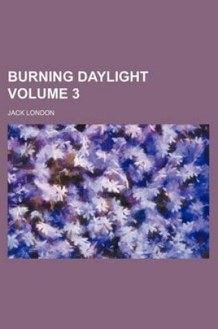 Cover of Burning Daylight Volume 3