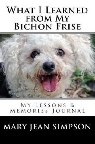 Cover of What I Learned from My Bichon Frise