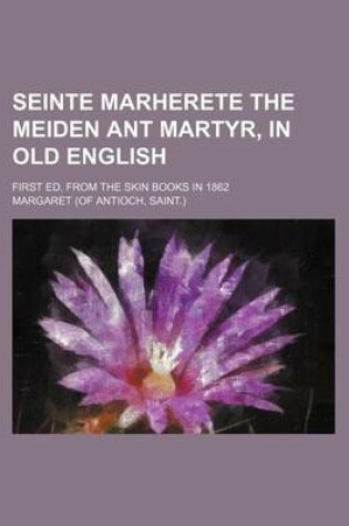 Cover of Seinte Marherete the Meiden Ant Martyr, in Old English; First Ed. from the Skin Books in 1862